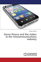 Game theory and the stakes in the telecommunications industry 3659669113 Book Cover