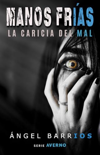 Manos frías: Una historia de terror, suspense y misterio. (Serie AVERNO. Terror psicológico, thriller y suspense, misterio.)