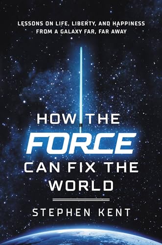 How the Force Can Fix the World: Lessons on Life,