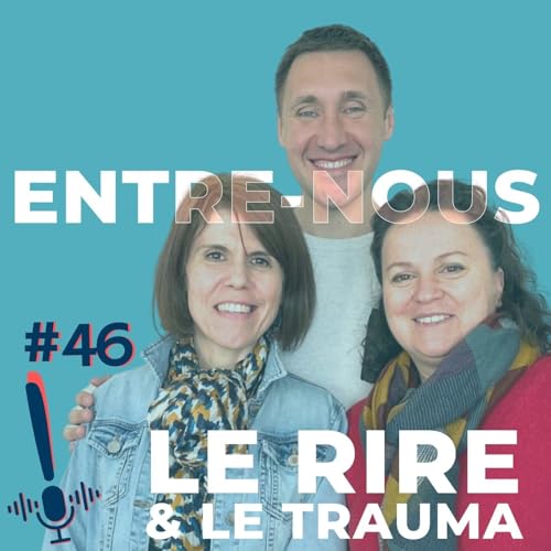 Épisode 46 | Entre-nous | Le rire et le trauma