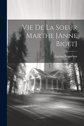Vie de la soeur Marthe [Anne Biget] (French Edition)