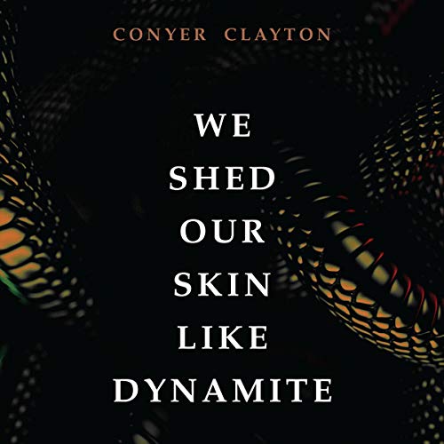 We Shed Our Skin Like Dynamite by Conyer Clayton episode artwork