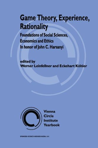 Game Theory, Experience, Rationality: Foundations of Social Sciences, Economics and Ethics in honor of John C. Harsanyi (Vienna Circle Institute Yearbook Book 5)