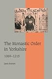 The Monastic Order in Yorkshire (Cambridge Studies in Medieval Life and Thought: Fourth Series)