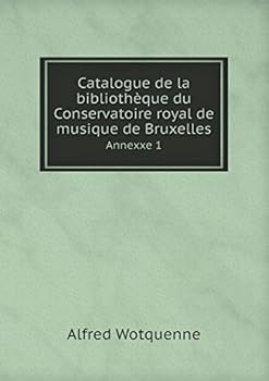 Paperback Catalogue de la biblioth?que du Conservatoire royal de musique de Bruxelles Annexxe 1 [French] Book