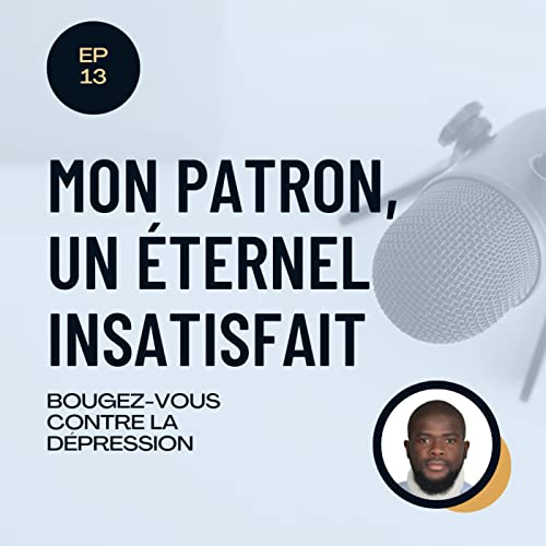 E013 - mon patron, un &eacute;ternel insatisfait