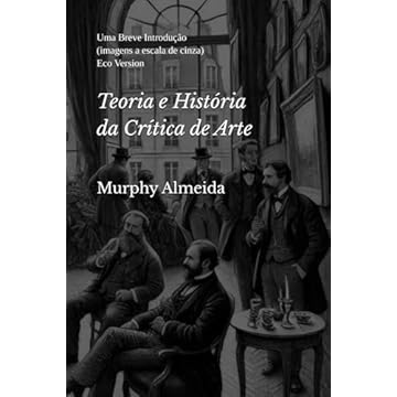 Capa do livro Teoria e História da Crítica de Arte: Uma Breve Introdução (imagens a escala de cinza - Eco Version) (Portuguese Edition)