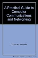 A practical guide to computer communications and networking (Computers and their applications) 0853127646 Book Cover