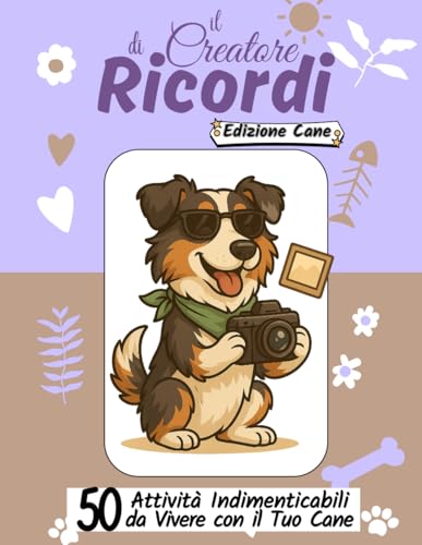Il Creatore di Ricordi ? Edizione Cane: 50 Attivita Indimenticabili da Vivere con il Tuo Cane
