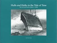 Hulls and Hulks in the Tide of Time: The Life and Work of John A. Noble 0962301701 Book Cover
