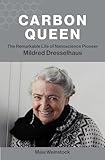Carbon Queen: The Remarkable Life of Nanoscience Pioneer Mildred Dresselhaus