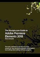 The Muvipix.com Guide to Adobe Premiere Elements 2018: The tools, and how to use them, to make movies on your personal computer 197634364X Book Cover