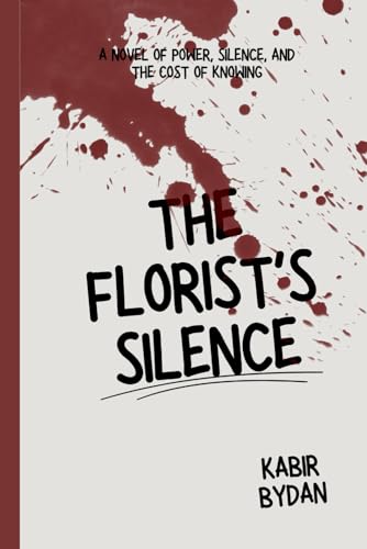 The Florist’S Silence: A Novel Of Power, Silence, And The Cost Of Knowing