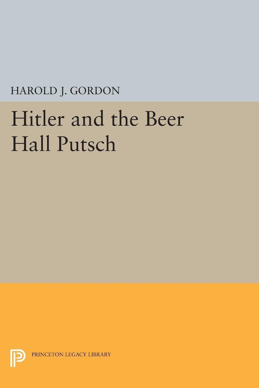 Hitler and the Beer Hall Putsch (Princeton Legacy Library)