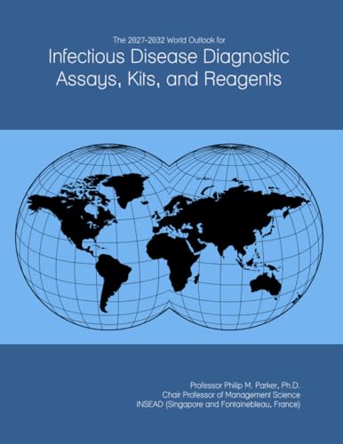 The 2027-2032 World Outlook for Infectious Disease Diagnostic Assays, Kits, and Reagents