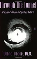Through the Tunnel: A Traveler's Guide to Spiritual Rebirth 0963860607 Book Cover