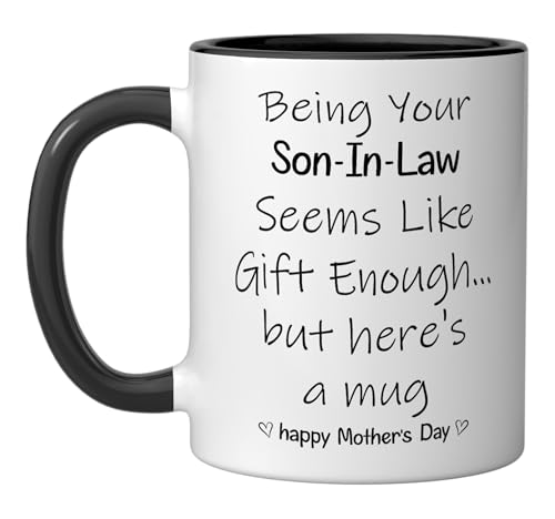 Being Your Son In Law Seems Like aGift Enough Mothers Day Ceramic Mug, Black/White