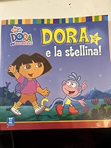 Vedi scheda su Amazon Dora e la stellina. Dora l'esploratrice. Ediz. illustrata
