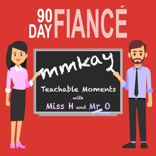 90 Day Fiance Mmkay Podcast By Miss H and Mr O cover art