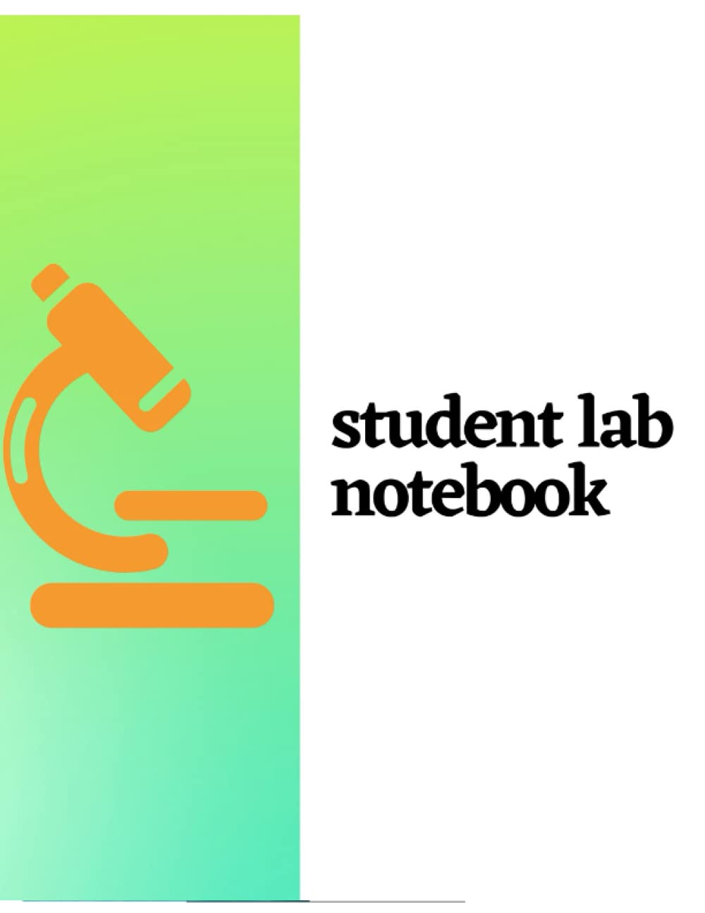 student lab notebook: Laboratory Notebook for Science Student College, High School Biology Lab Notebook, Primary Record 100 Pages, 8.5 x 11" Lab ... Books Science Math Chemistry)