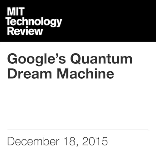 Google&rsquo;s Quantum Dream Machine Audiolibro Por Tom Simonite arte de portada