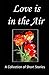 Love is in the Air: A Collection of Short Stories