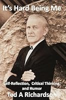 It's Hard Being Me: Self-Reflection, Critical Thinking, and Humor B0D49YRL4Z Book Cover