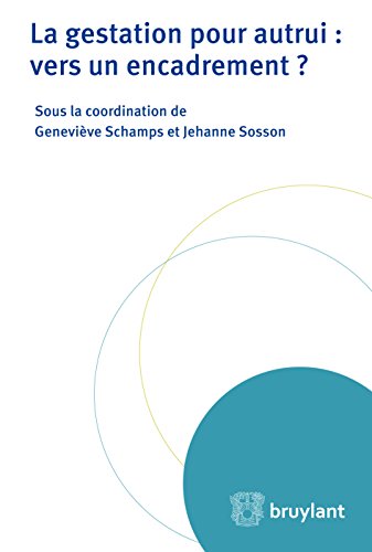 La gestation pour autrui : vers un encadrement ? (ELSB.HORS COLL.) La gestation pour autrui : vers un encadrement ? (ELSB.HORS COLL.)