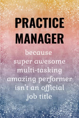 Practice Manager: Funny Journal. Practice Manager Gifts.