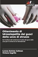 Ottenimento di idrossiapatite dai gusci delle uova di struzzo 6202374551 Book Cover