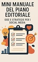 MINI MANUALE DEL PIANO EDITORIALE: IDEE E STRATEGIE PER I SOCIAL MEDIA (Italian Edition) B0F5P3V27P Book Cover