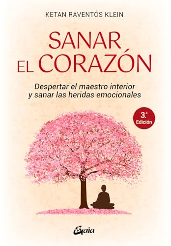 Sanar El Corazón : Despertar El Maestro Interior Y Sanar Las Heridas Emocionales Psicoemoción