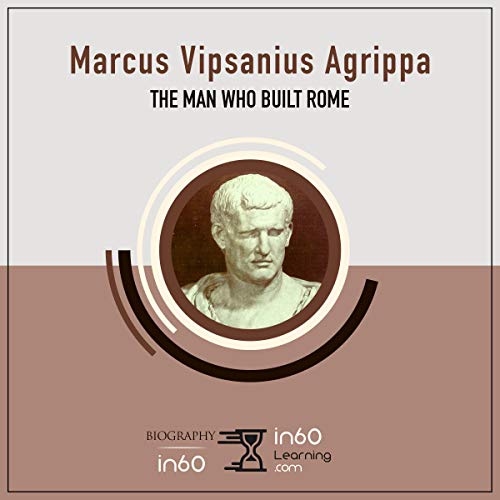 Marcus Vipsanius Agrippa: The Man Who Built Rome by in60Learning episode artwork