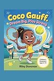 Coco Gauff: Dream Big, Play Strong: The Inspiring Biography for Kids About Courage, Hard Work, and Believing in Yourself