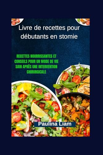 livre Livre de recettes pour débutants en stomie: Recettes nourrissantes et conseils pour un mode de vie sain après une intervention chirurgicale