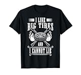 I Like Big Tires And I Cannot Lie Tire Guy T-Shirt