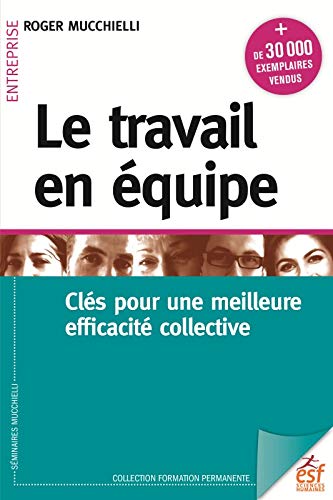 Le travail en équipe - Des clés pour une meilleure efficacité collective