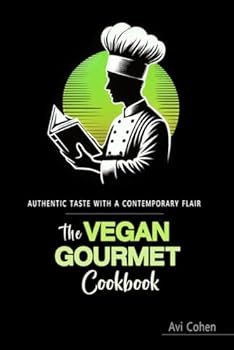 Paperback The Vegan Gourmet Cookbook: Vegan Recipes Elevated for the Modern Kitchen Book