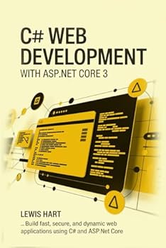 Paperback C# WEB DEVELOPMENT WITH ASP.NET CORE 3: Build Fast, Secure, and Dynamic Web Applications Using C# and ASP.NET Core Book