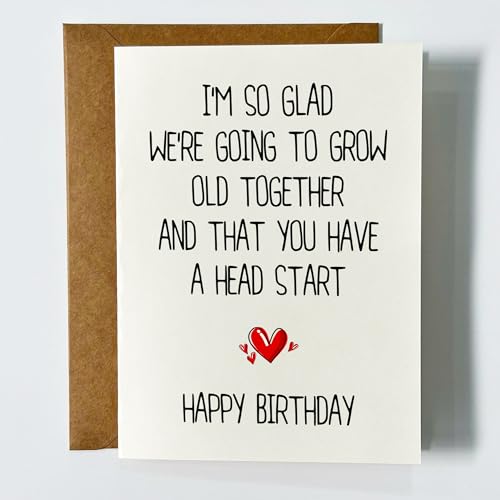 I'm So Glad We're Going to Grow Old Together and That You Have a Head Start Happy Birthday Card Funny Sarcastic Birthday Cards Heartwarming Gifts for Soulmate Wife Husband Bestie Partner - Size 5x7 in
