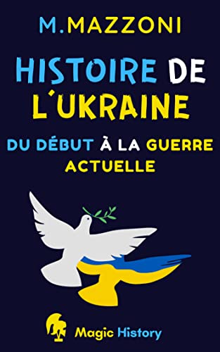 Histoire De L'ukraine: Du Début À La Guerre Actuelle
