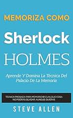 Memoriza como Sherlock Holmes – Aprende la técnica del palacio de la memoria: Técnica probada para memorizar cualquier cosa. No podrás olvidar, aunque ... (Aprendizaje y reingeniería del pensamiento)