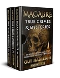 MACABRE TRUE CRIMES & MYSTERIES: 60 SOLVED AND UNSOLVED TALES FROM AROUND THE WORLD - 3 VOLUME BOX SET