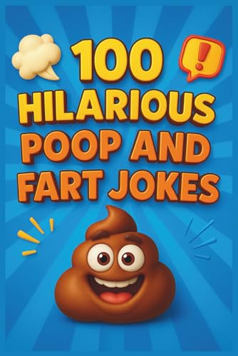 100 Hilarious Poop and Fart Jokes for Kids: Laugh-Out-Loud Bathroom Humor