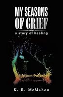 My Seasons of Grief: A Story of Healing 1491774460 Book Cover