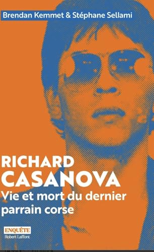 Richard Casanova : Dans l&rsquo;ombre du dernier parrain corse