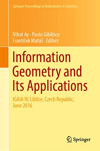 Information Geometry and Its Applications: On the Occasion of Shun-ichi Amari's 80th Birthday, IGAIA IV Liblice, Czech Republic, June 2016 (Springer Proceedings in Mathematics & Statistics Book 252)
