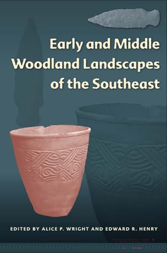 Early and Middle Woodland Landscapes of the Southeast (Florida Museum of Natural History: Ripley P. Bullen Series)