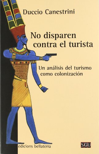 Portada de No disparen contra el turista: Un análisis del turismo como colonización