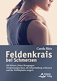 Feldenkrais bei Schmerzen: Mit kleinen, feinen Bewegungen Verspannungen lösen, die Körperhaltung verbessern und das Wohlbefinden steigern - Carola Bleis 